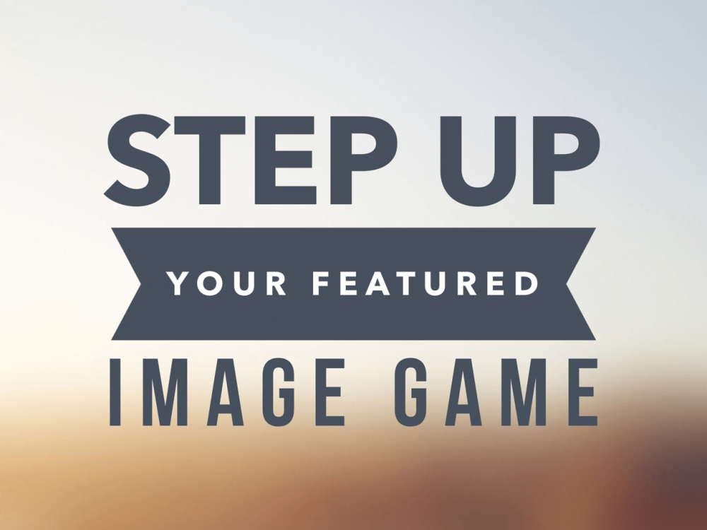 Step-up your featured image game